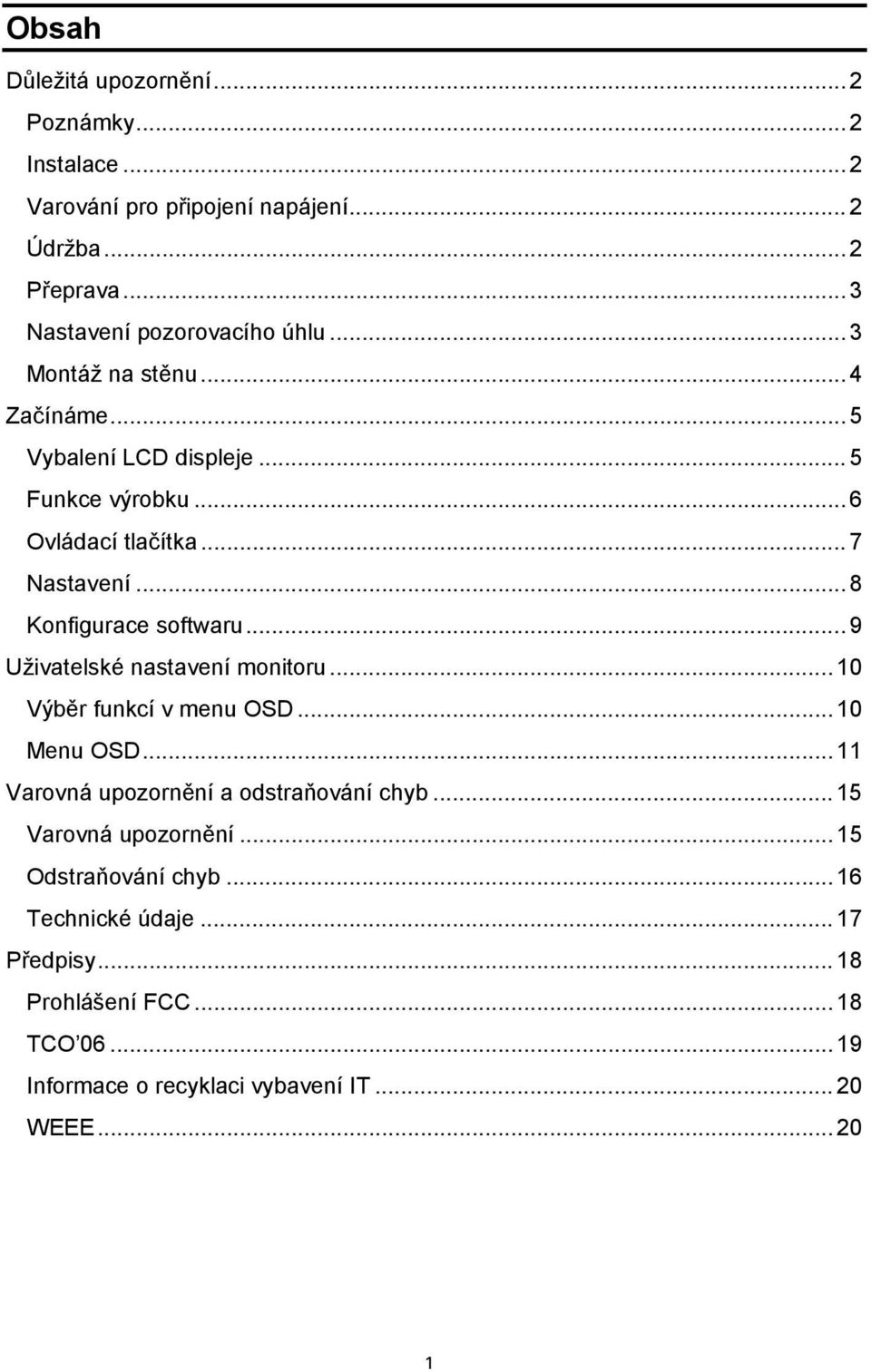 ..9 Uživatelské nastavení monitoru...10 Výběr funkcí v menu OSD...10 Menu OSD...11 Varovná upozornění a odstraňování chyb...15 Varovná upozornění.