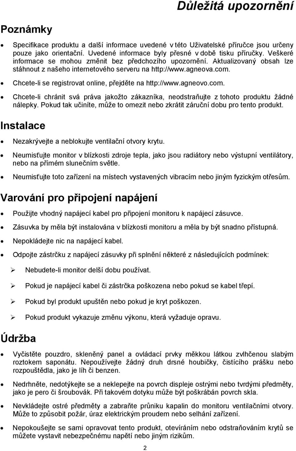 Chcete-li se registrovat online, přejděte na http://www.agneovo.com. Chcete-li chránit svá práva jakožto zákazníka, neodstraňujte z tohoto produktu žádné nálepky.