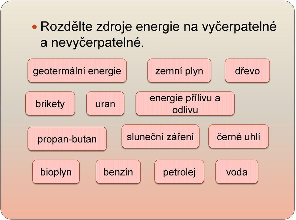 geotermální energie zemní plyn dřevo brikety uran