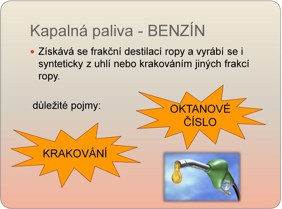 synteticky z uhlí nebo krakováním jiných