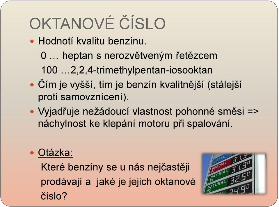 je benzín kvalitnější (stálejší proti samovznícení).