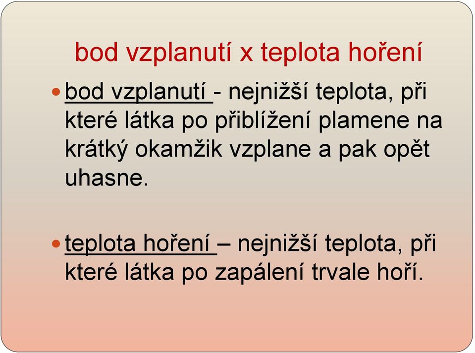 krátký okamžik vzplane a pak opět uhasne.