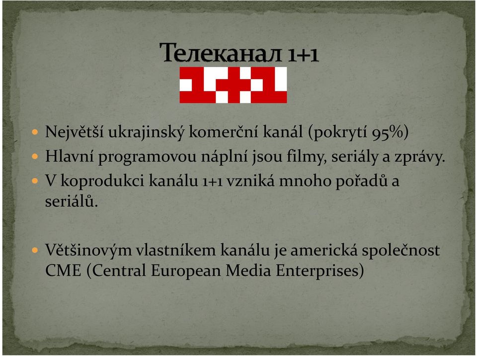 V koprodukci kanálu 1+1 vzniká mnoho pořadů a seriálů.