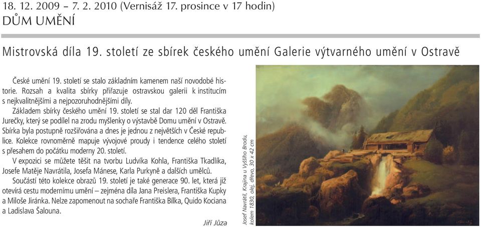Základem sbírky českého umění 19. století se stal dar 120 děl Františka Jurečky, který se podílel na zrodu myšlenky o výstavbě Domu umění v Ostravě.