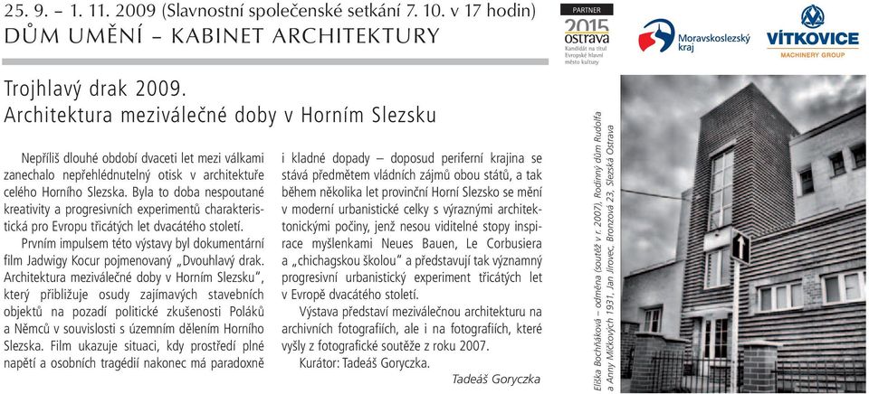 Byla to doba nespoutané kreativity a progresivních experimentů charakteristická pro Evropu třicátých let dvacátého století.