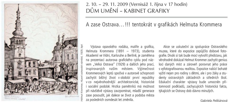 Karlsruhe a Berlíně, je zaměřena na prezentaci autorova grafického cyklu pod názvem Velká Ostrava (1929) a dalších jeho prací, inspirovaných naším městem.