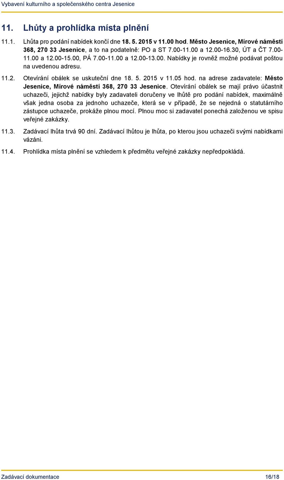 na adrese zadavatele: Město Jesenice, Mírové náměstí 368, 270 33 Jesenice.