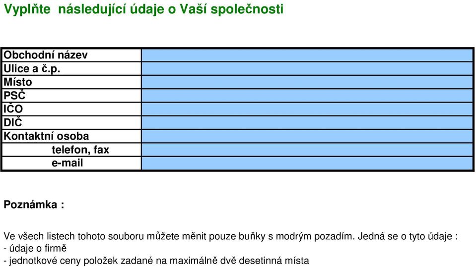 tohoto souboru můžete měnit pouze buňky s modrým pozadím.