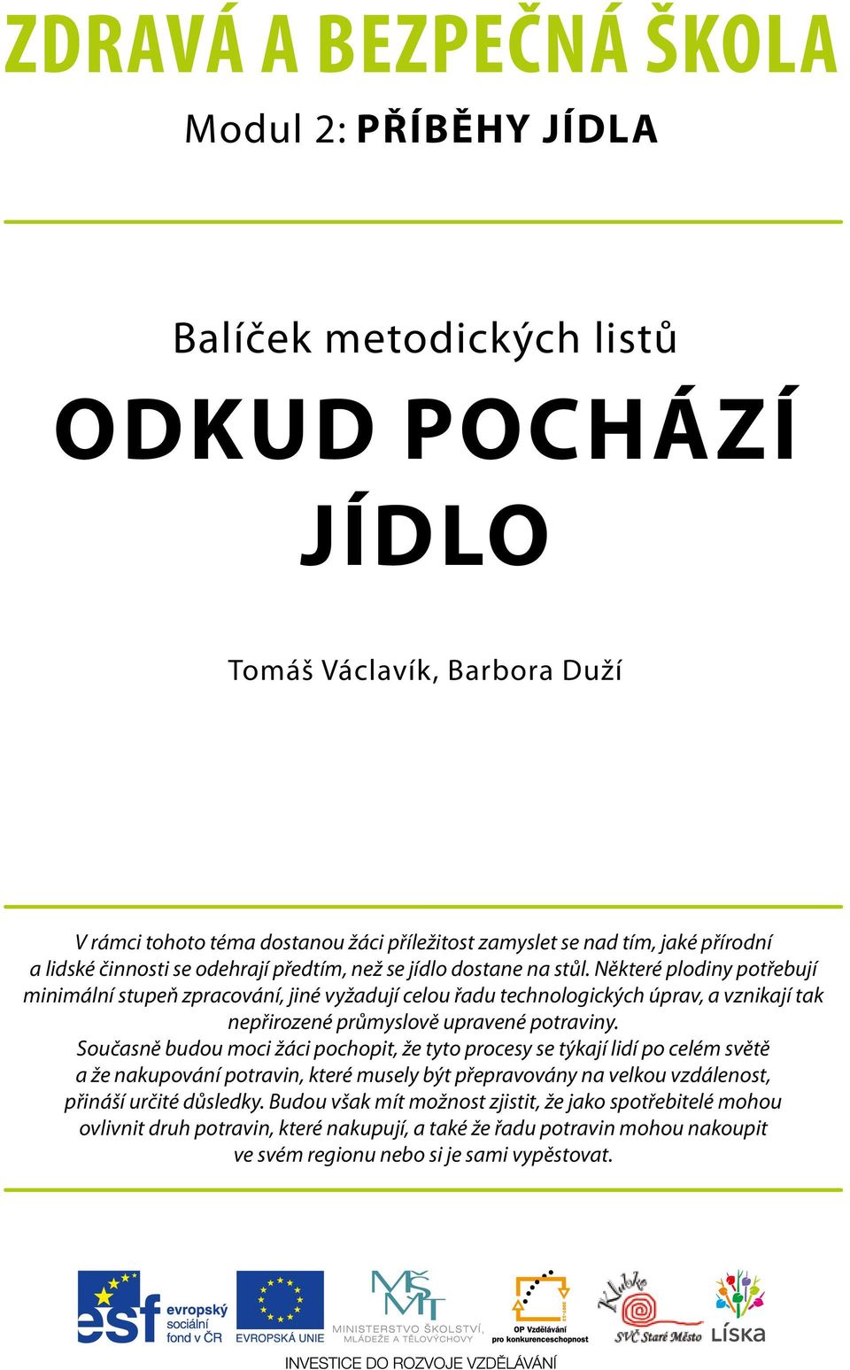 Některé plodiny potřebují minimální stupeň zpracování, jiné vyžadují celou řadu technologických úprav, a vznikají tak nepřirozené průmyslově upravené potraviny.