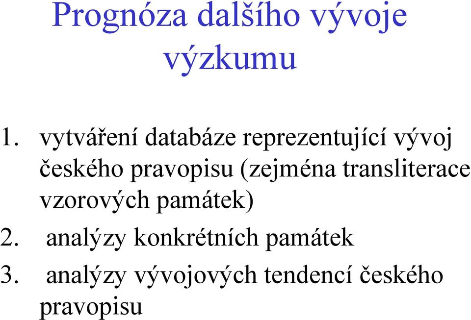 pravopisu (zejména transliterace vzorových památek) 2.