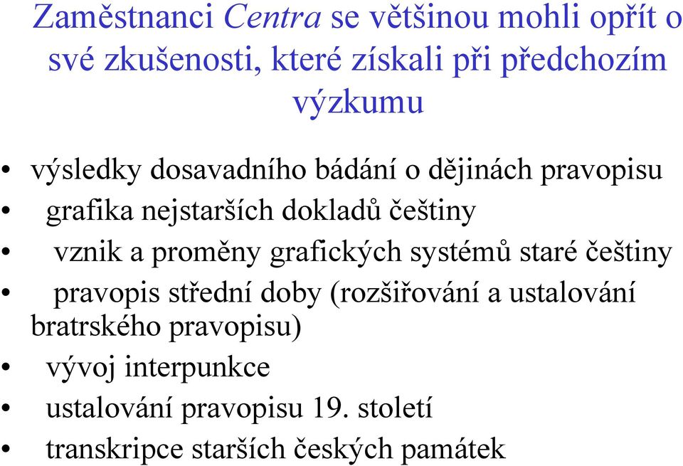 vznika proměny grafických systémů staré češtiny pravopis střední doby (rozšiřování a ustalování