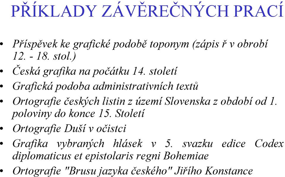 století Grafická podoba administrativních textů Ortografie českých listin z území Slovenska z období od 1.