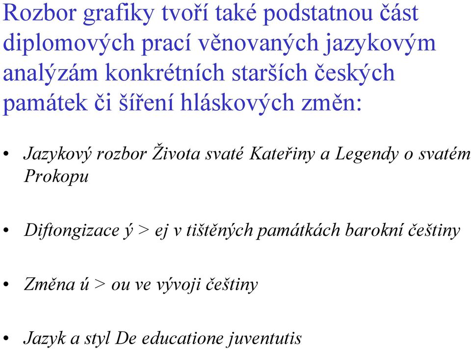 rozbor Života svaté Kateřiny a Legendy o svatém Prokopu Diftongizace ý > ej v