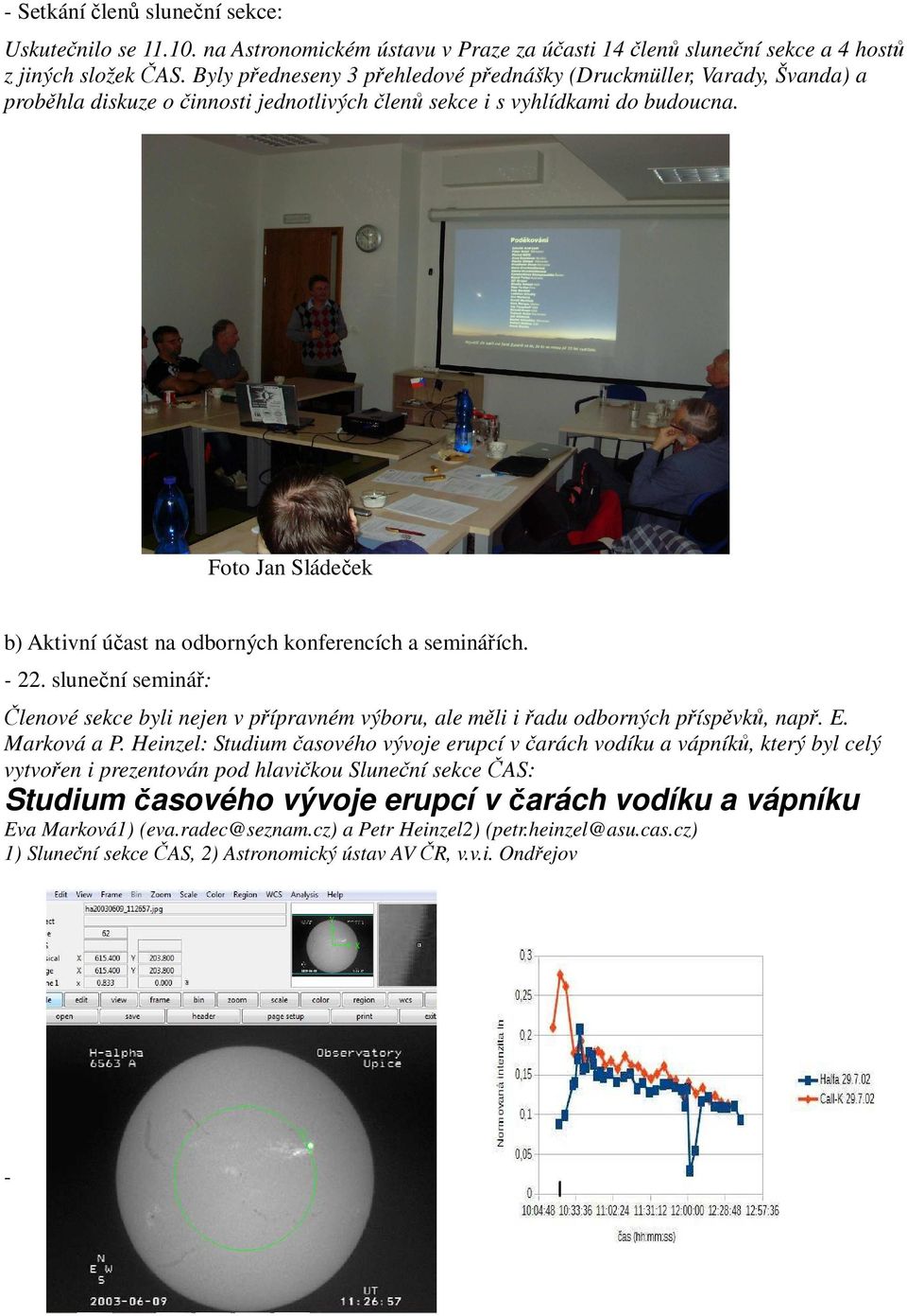 Foto Jan Sládeček b) Aktivní účast na odborných konferencích a seminářích. - 22. sluneční seminář: Členové sekce byli nejen v přípravném výboru, ale měli i řadu odborných příspěvků, např. E.