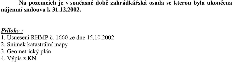 Přílohy : 1. Usnesení RHMP č. 1660 ze dne 15.10.2002 2.