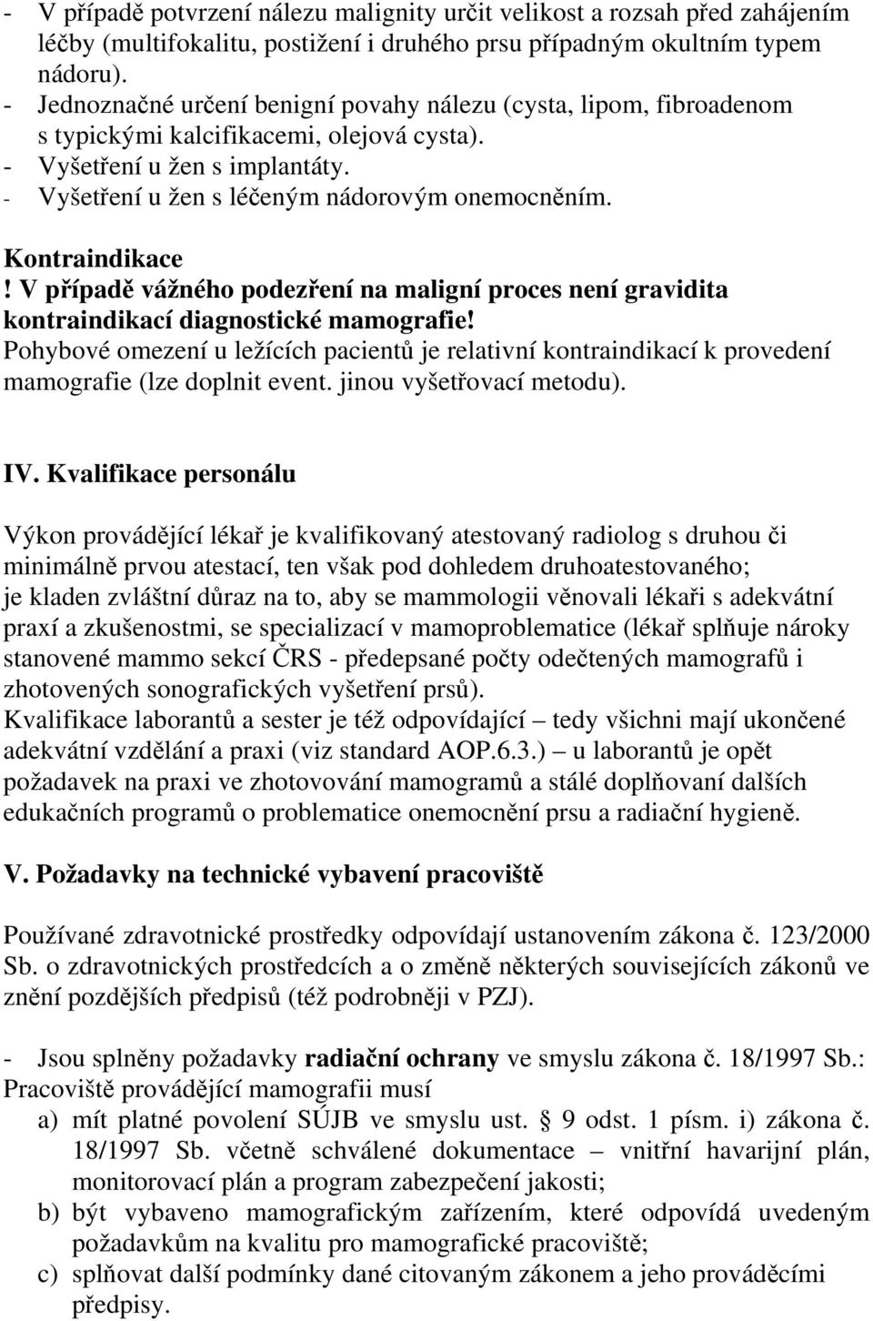 Kontraindikace! V případě vážného podezření na maligní proces není gravidita kontraindikací diagnostické mamografie!