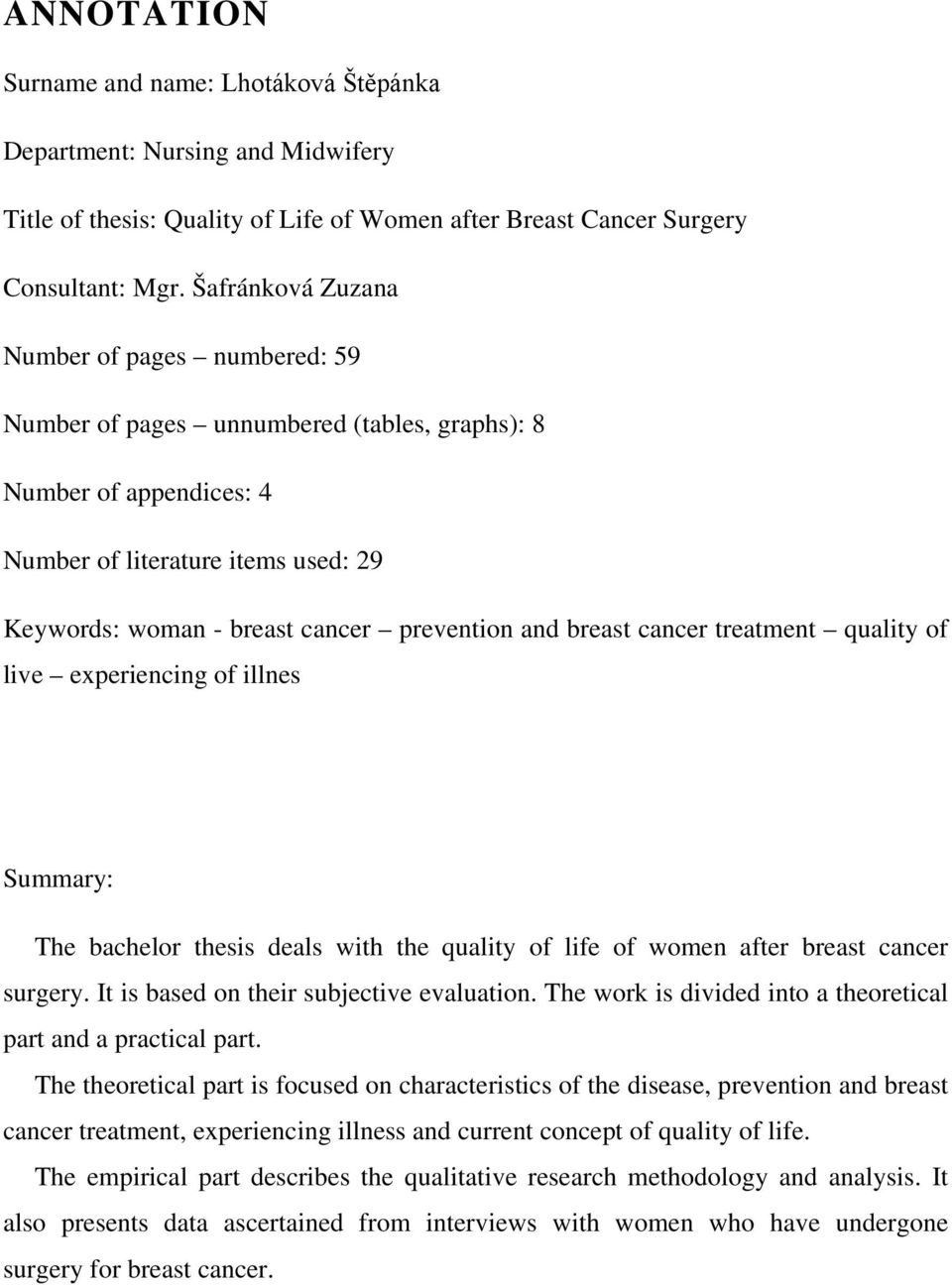 and breast cancer treatment quality of live experiencing of illnes Summary: The bachelor thesis deals with the quality of life of women after breast cancer surgery.