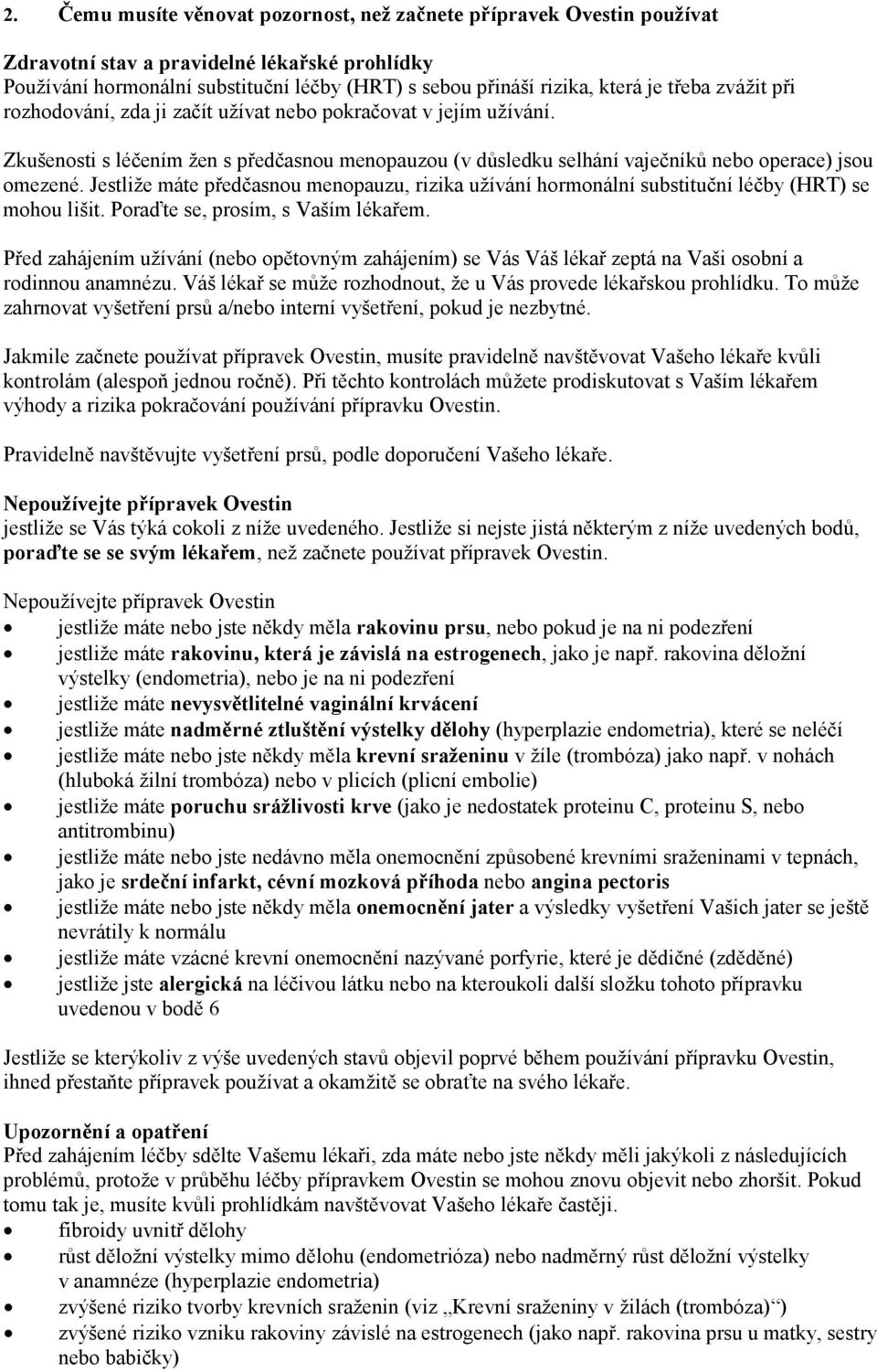 Jestliže máte předčasnou menopauzu, rizika užívání hormonální substituční léčby (HRT) se mohou lišit. Poraďte se, prosím, s Vaším lékařem.