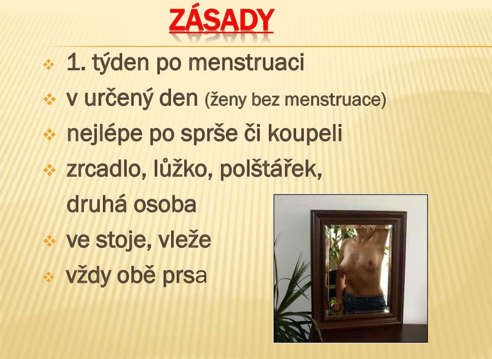 bez menstruace) nejlépe po sprše či