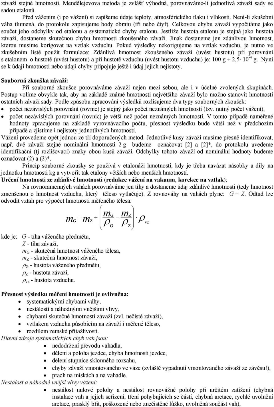 Celkovou chybu závaží vypočítáme jako součet jeho odchylky od etalonu a systematické chyby etalonu.