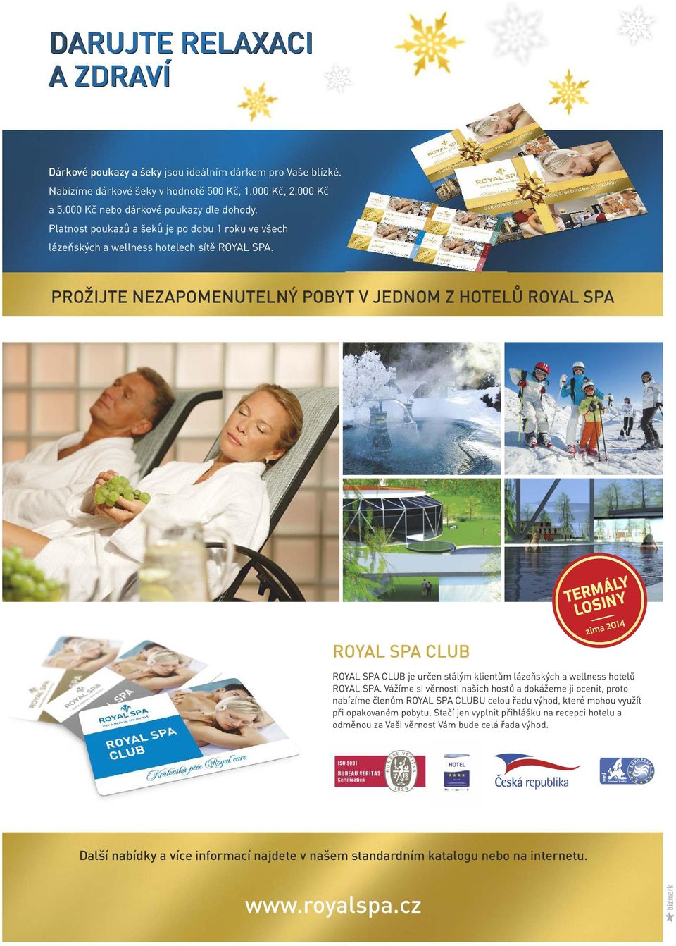 PROŽIJTE NEZAPOMENUTELNÝ POBYT V JEDNOM Z HOTELŮ ROYAL SPA ROYAL SPA CLUB TERMÁLY LOSINY zima 2014 ROYAL SPA CLUB je určen stálým klientům lázeňských a wellness hotelů ROYAL SPA.