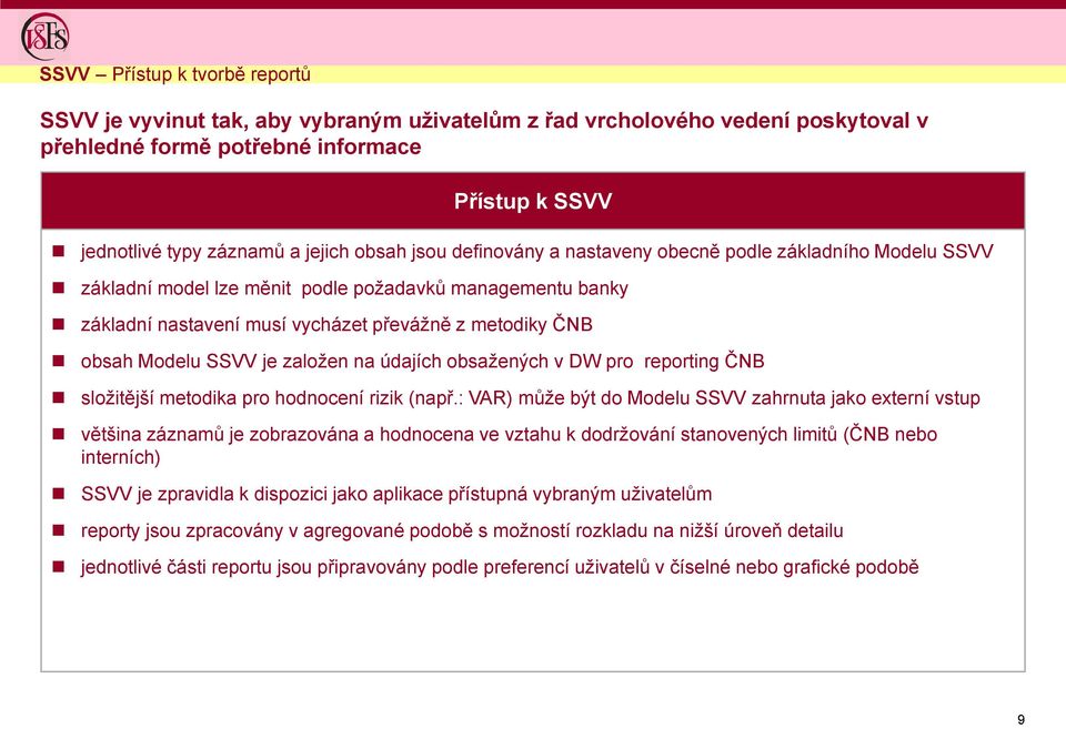 SSVV je založen na údajích obsažených v DW pro reporting ČNB složitější metodika pro hodnocení rizik (např.