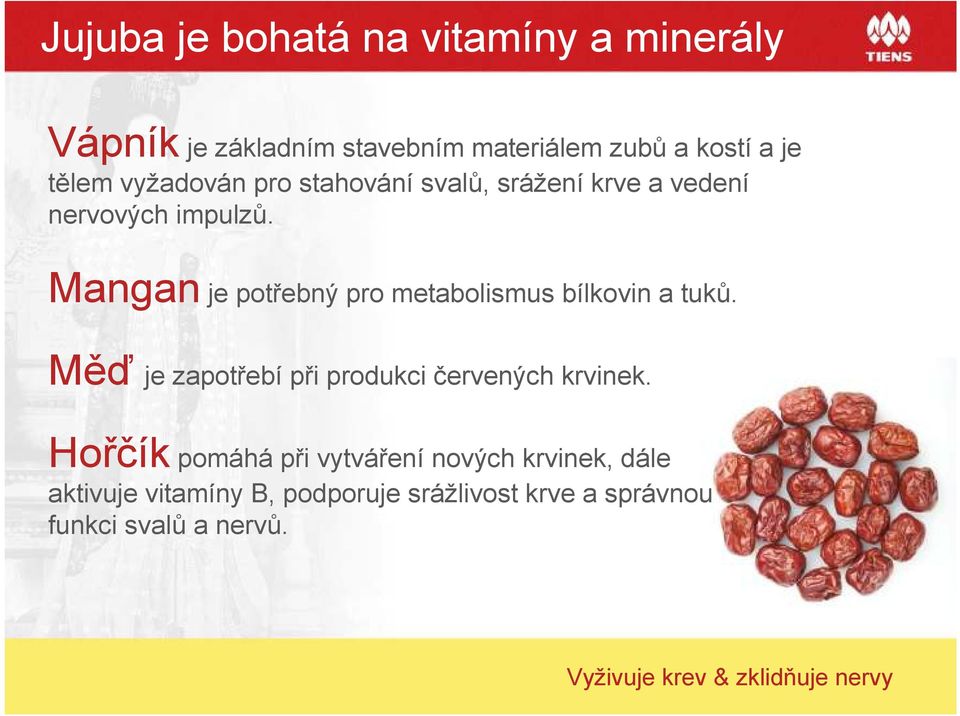 Mangan je potřebný pro metabolismus bílkovin a tuků. Měď je zapotřebí při produkci červených krvinek.