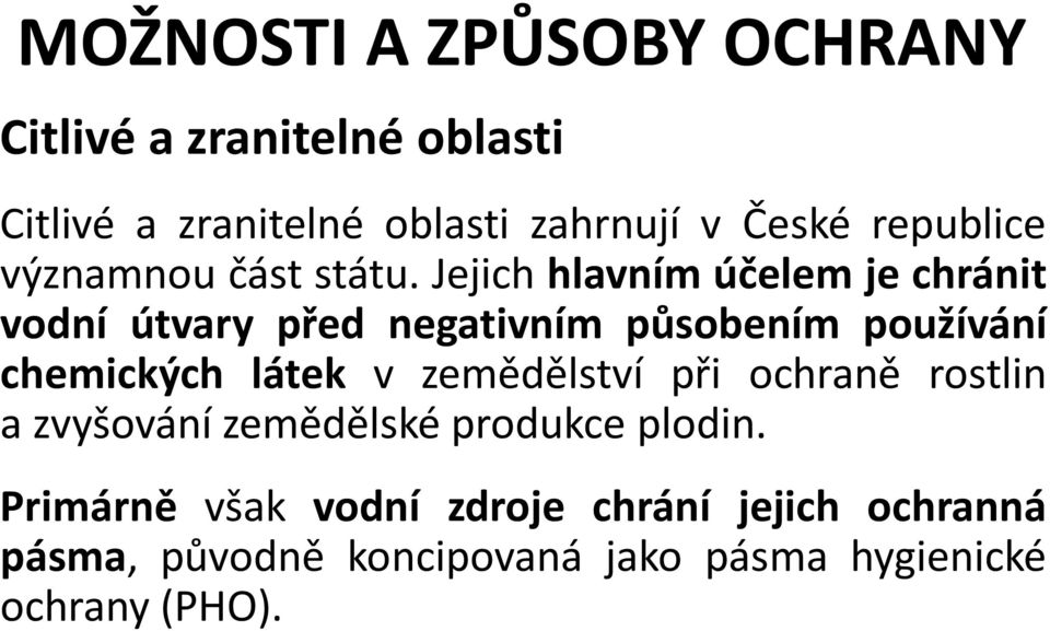 Jejich hlavním účelem je chránit vodní útvary před negativním působením používání chemických látek v