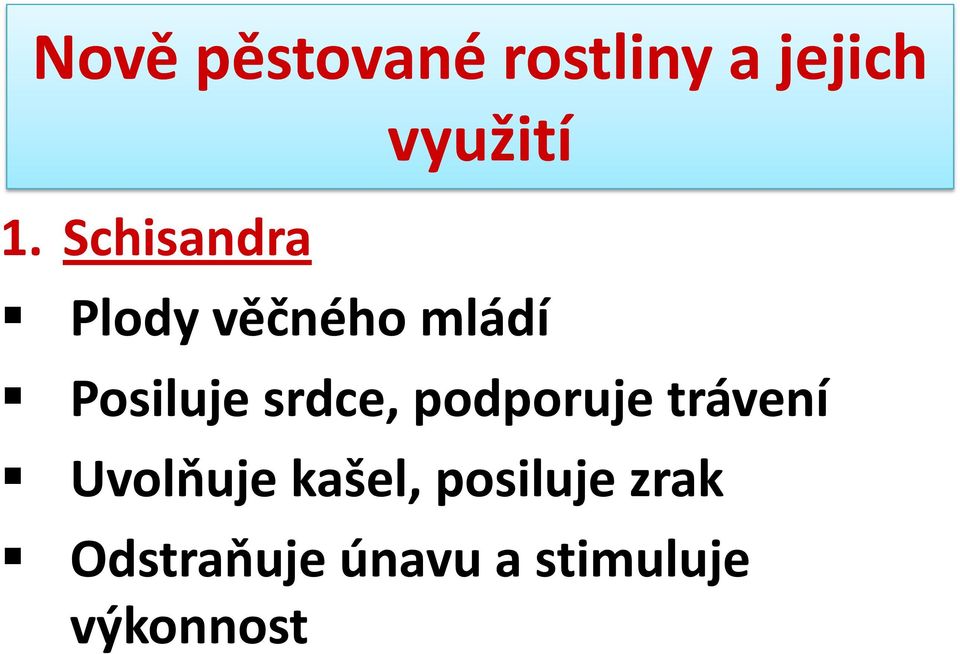 Uvolňuje kašel, posiluje zrak