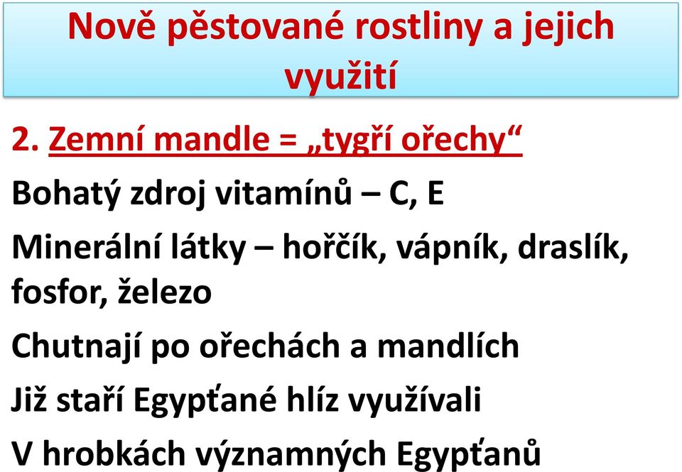 fosfor, železo Chutnají po ořechách a mandlích Již