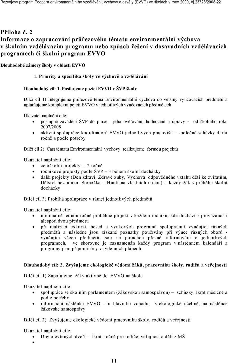 školy v oblasti EVVO 1. Priority a specifika školy ve výchově a vzdělávání Dlouhodobý cíl: 1.