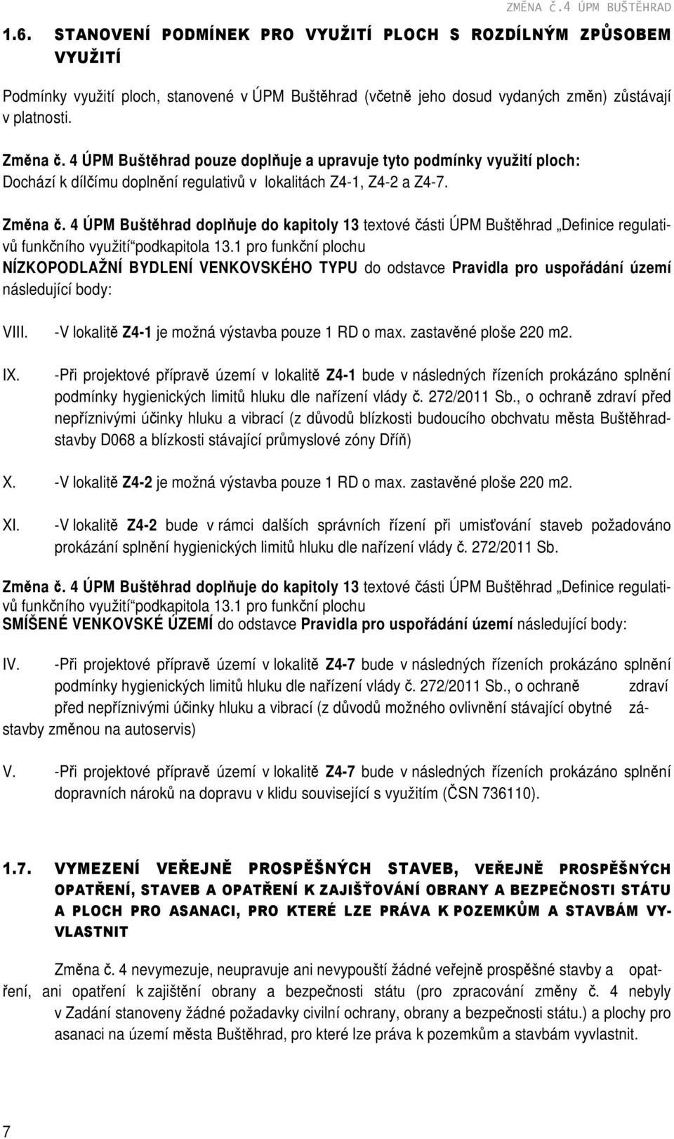 4 ÚPM Buštěhrad pouze doplňuje a upravuje tyto podmínky využití ploch: Dochází k dílčímu doplnění regulativů v lokalitách Z4-1, Z4-2 a Z4-7. Změna č.