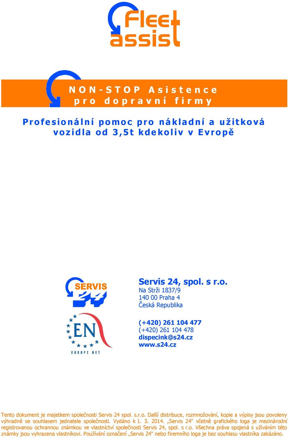 Vydáno k 1. 3. 2014. Servis 24 včetně grafického loga je mezinárodní registrovanou ochrannou známkou ve vlastníctví společnosti Servis 24, spol. s r.o. Všechna práva spojená s užíváním této známky jsou vyhrazena vlastníkovi.