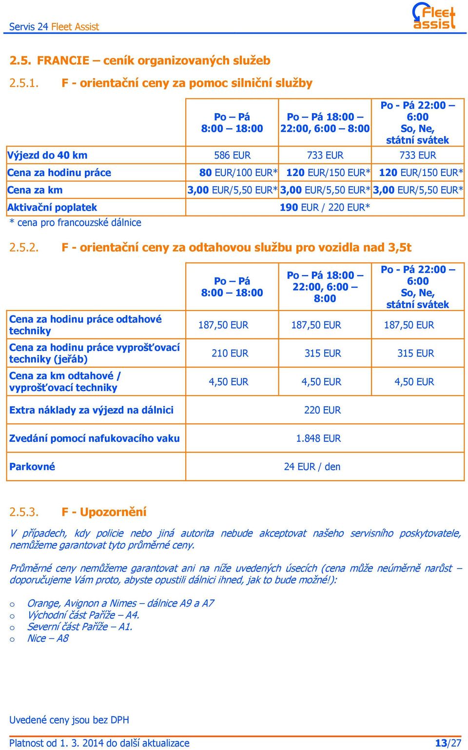 za km Aktivační poplatek * cena pro francouzské dálnice 80 EUR/100 EUR* 120