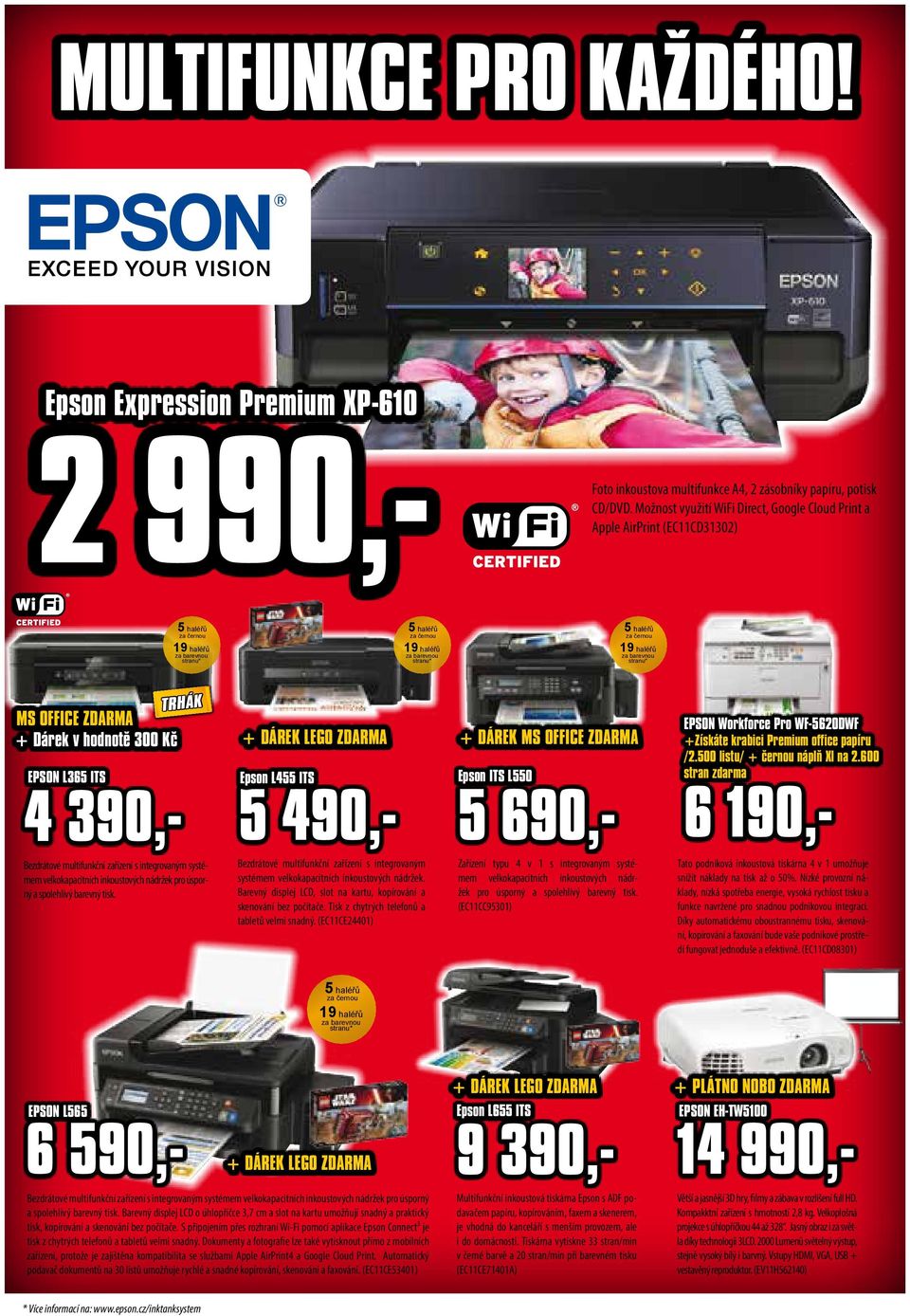haléřů za barevnou stranu* MS OFFICE ZDARMA + Dárek v hodnotě 300 Kč TRHÁK EPSON L365 ITS 4 390,- Bezdrátové multifunkční zařízení s integrovaným systémem velkokapacitních inkoustových nádržek pro