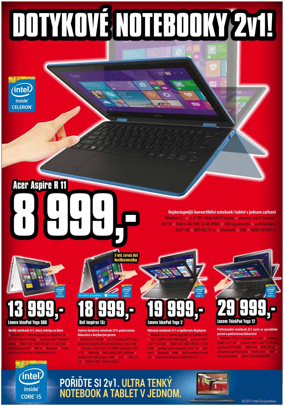 11 ac Bluetooth USB HDMI (1870011) 2-letá záruka Dell NextBusinessDay 13 999,- 18 999,- 19 999,- 29 999,Lenovo IdeaPad Yoga 500 Dell Inspiron 13z Skvělý notebook 2v1, který nehřeje na klíně Windows 8.