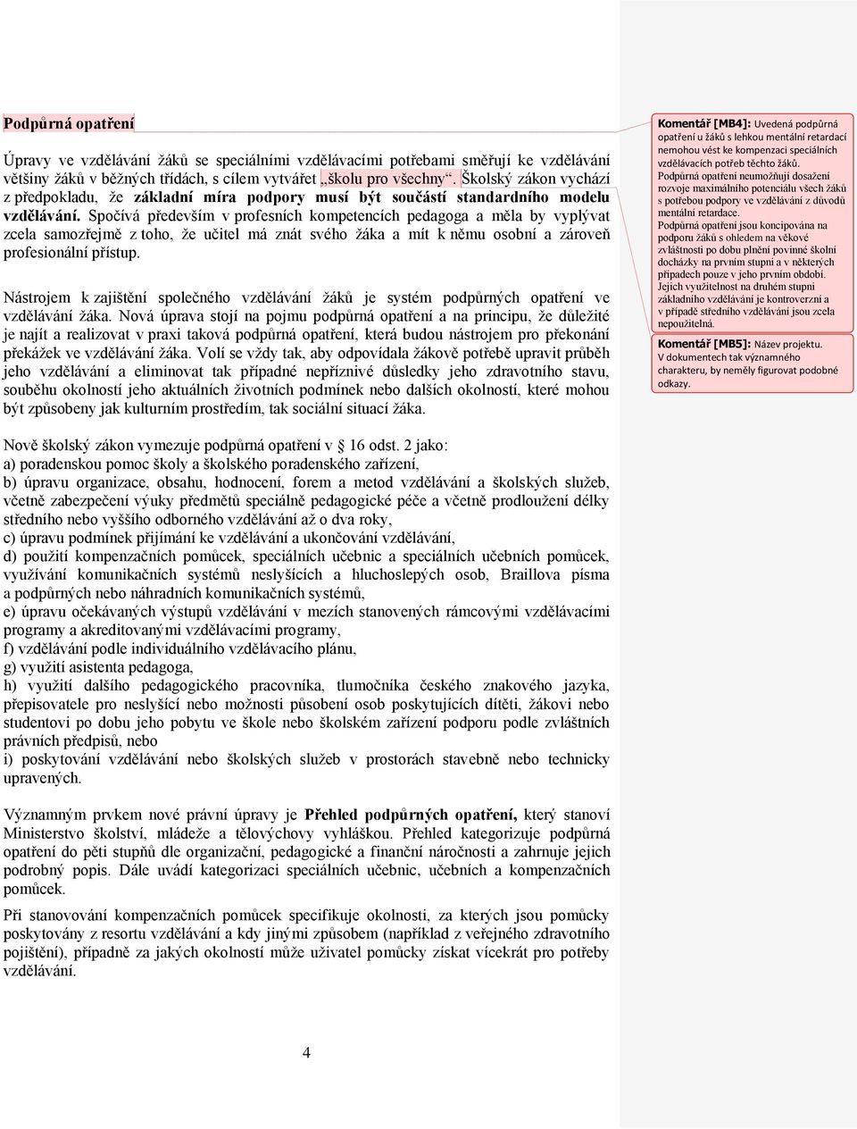 Spočívá především v profesních kompetencích pedagoga a měla by vyplývat zcela samozřejmě z toho, že učitel má znát svého žáka a mít k němu osobní a zároveň profesionální přístup.