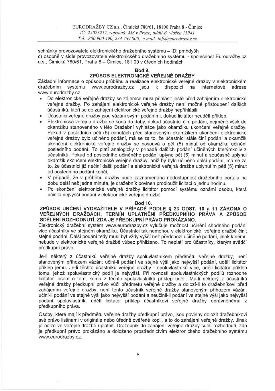 elektronického dražebního systému - společnost Eurodražby.cz a.s., Čimická 780/61, Praha 8 - Čimice, 181 00 v úředních hodinách Bod 9.