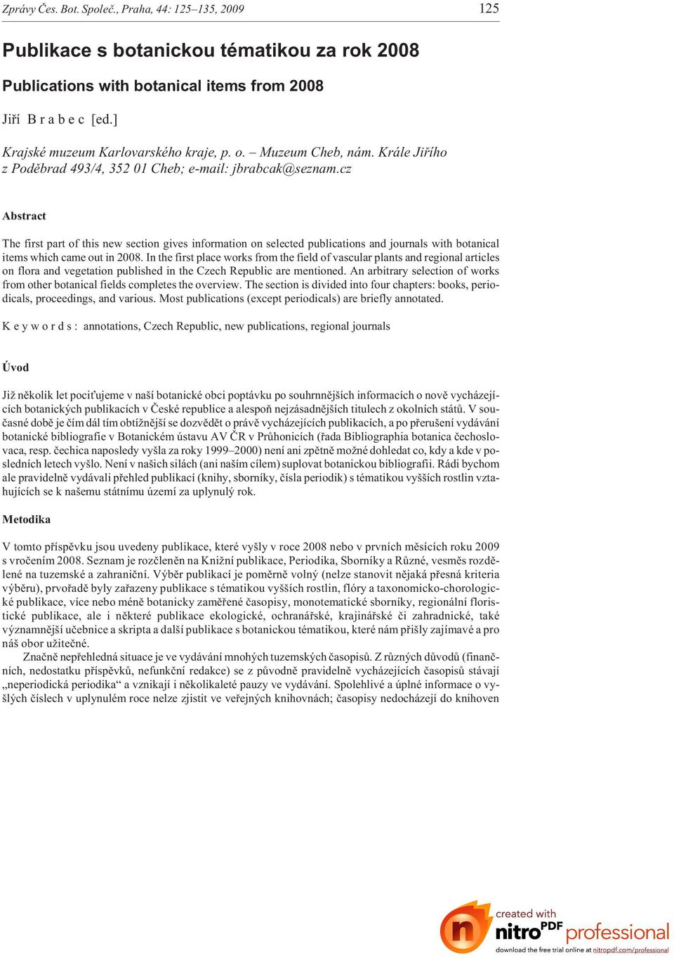 cz Abstract The first part of this new section gives information on selected publications and journals with botanical items which came out in 2008.