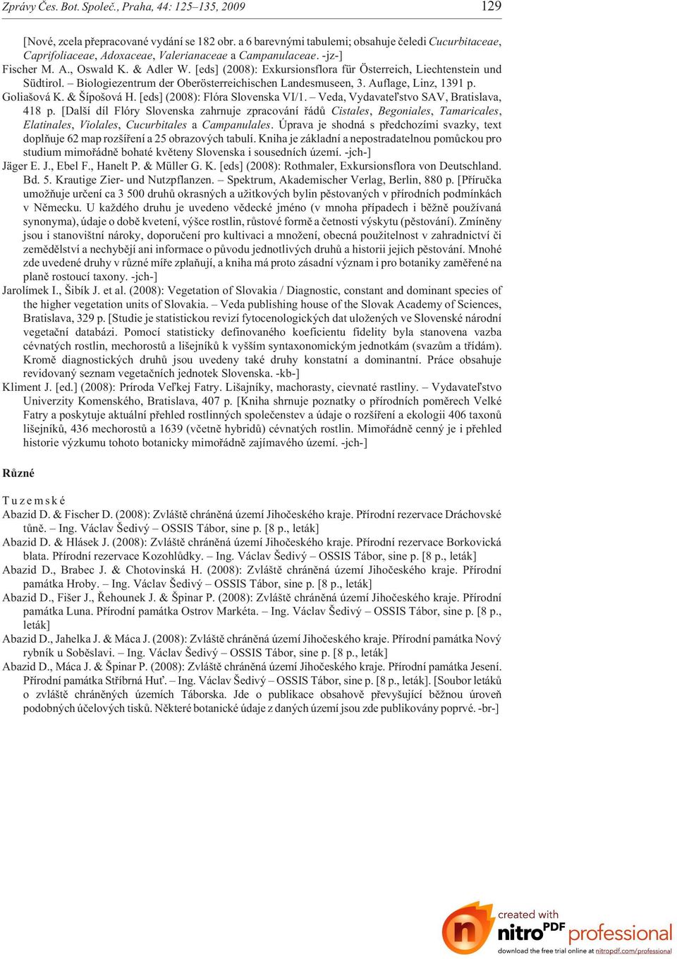 [eds] (2008): Exkursionsflora für Österreich, Liechtenstein und Südtirol. Biologiezentrum der Oberösterreichischen Landesmuseen, 3. Auflage, Linz, 1391 p. Goliašová K. & Šípošová H.