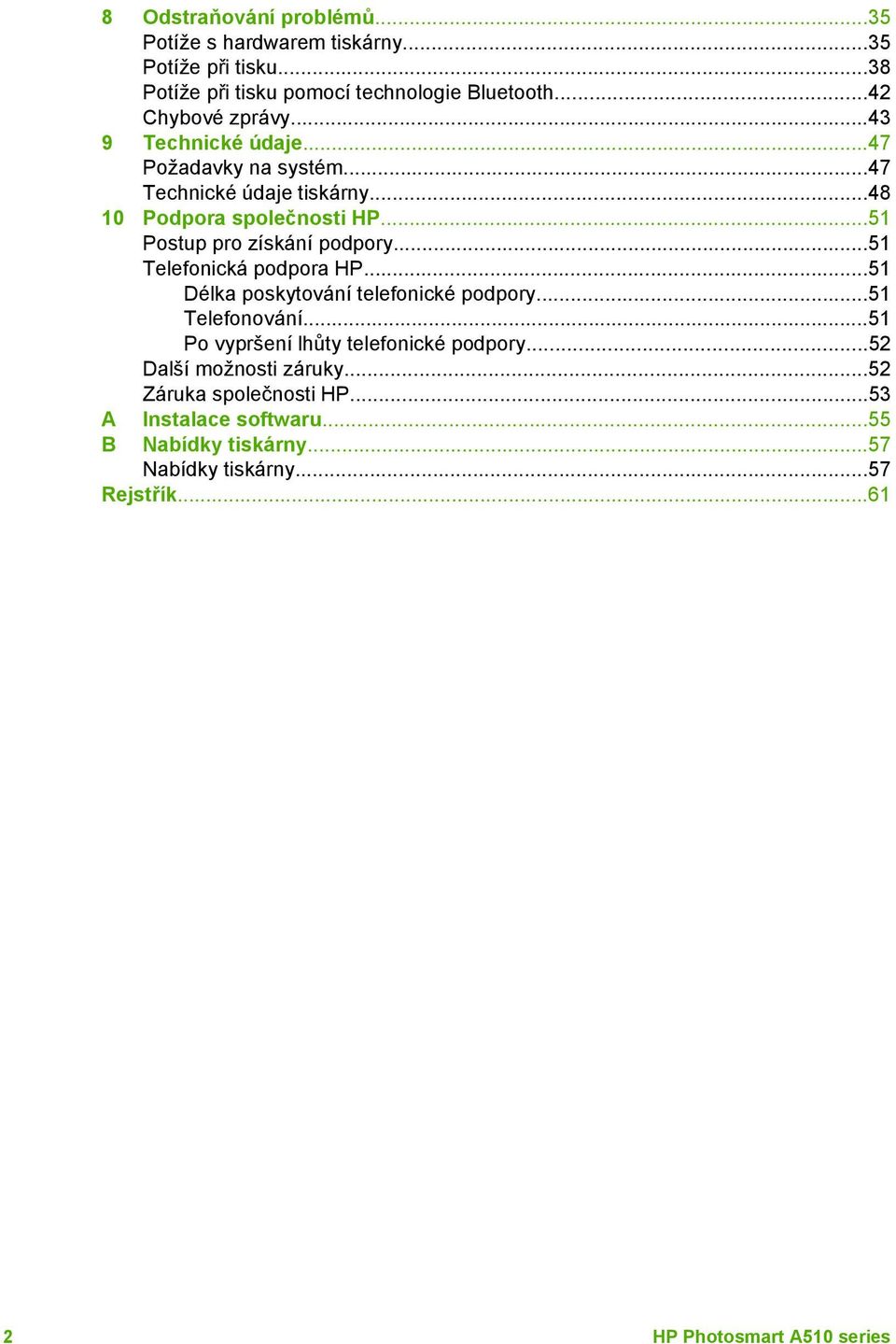 ..51 Telefonická podpora HP...51 Délka poskytování telefonické podpory...51 Telefonování...51 Po vypršení lhůty telefonické podpory.