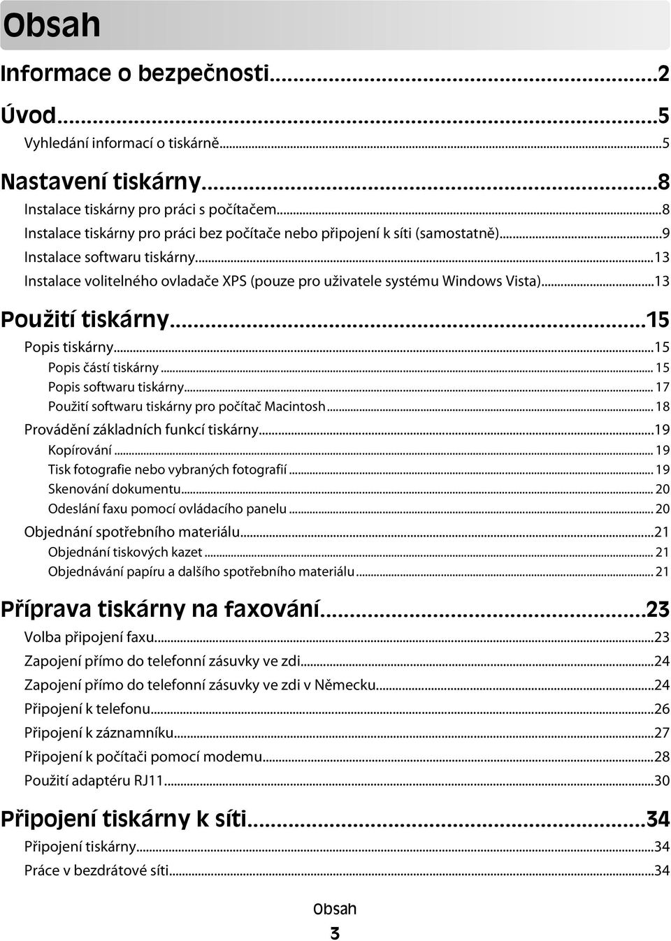 ..13 Použití tiskárny...15 Popis tiskárny...15 Popis částí tiskárny... 15 Popis softwaru tiskárny... 17 Použití softwaru tiskárny pro počítač Macintosh... 18 Provádění základních funkcí tiskárny.