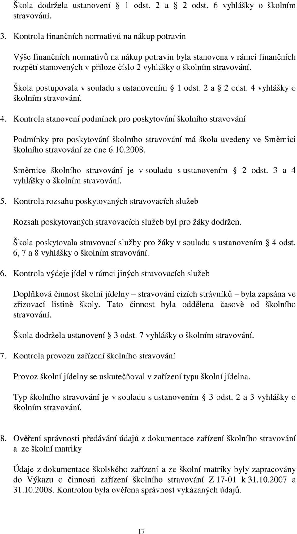 Škola postupovala v souladu s ustanovením 1 odst. 2 a 2 odst. 4 