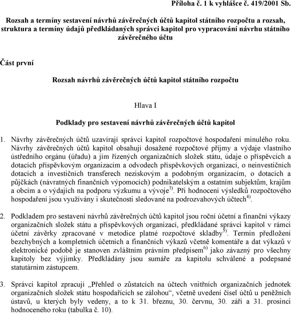 první Rozsah návrhů závěrečných účtů kapitol státního rozpočtu Hlava I Podklady pro sestavení návrhů závěrečných účtů kapitol 1.