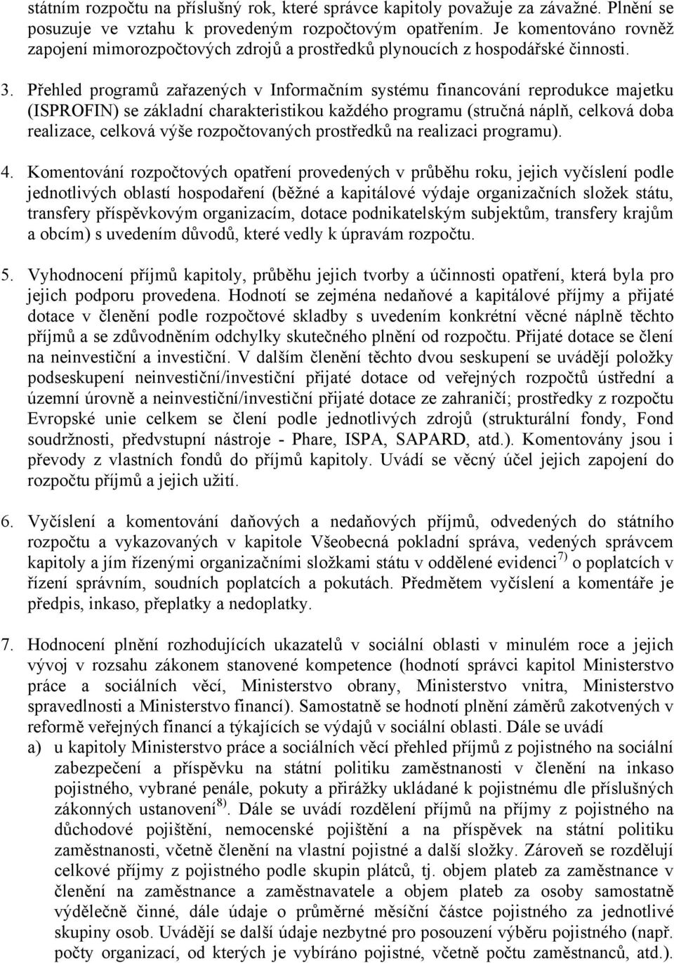 Přehled programů zařazených v Informačním systému financování reprodukce majetku (ISPROFIN) se základní charakteristikou každého programu (stručná náplň, celková doba realizace, celková výše