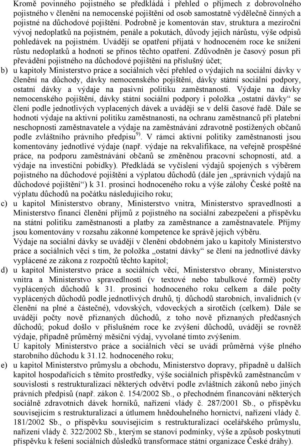 Uvádějí se opatření přijatá v hodnoceném roce ke snížení růstu nedoplatků a hodnotí se přínos těchto opatření.