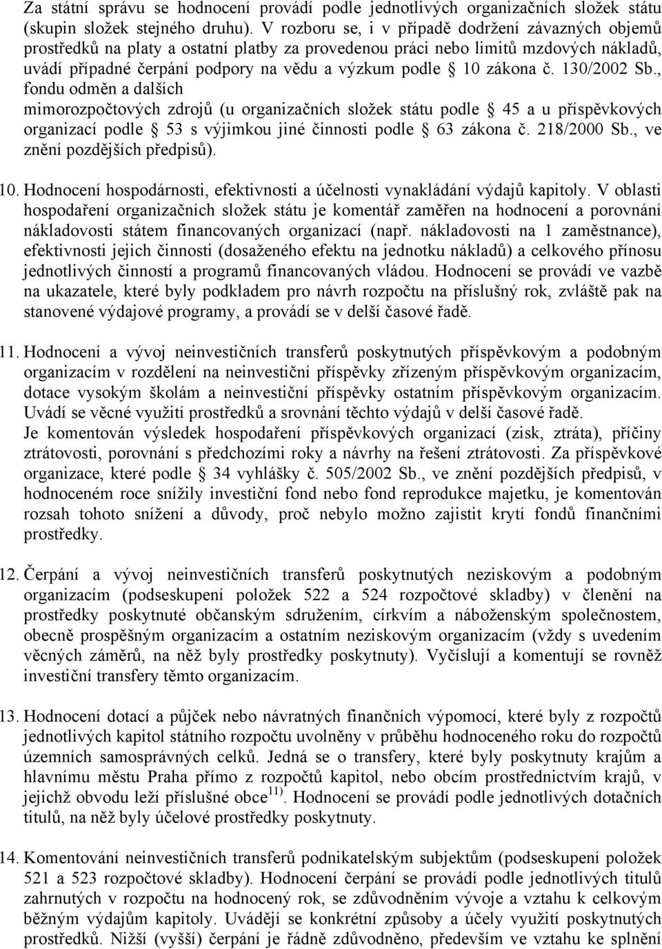 zákona č. 130/2002 Sb., fondu odměn a dalších mimorozpočtových zdrojů (u organizačních složek státu podle 45 a u příspěvkových organizací podle 53 s výjimkou jiné činnosti podle 63 zákona č.