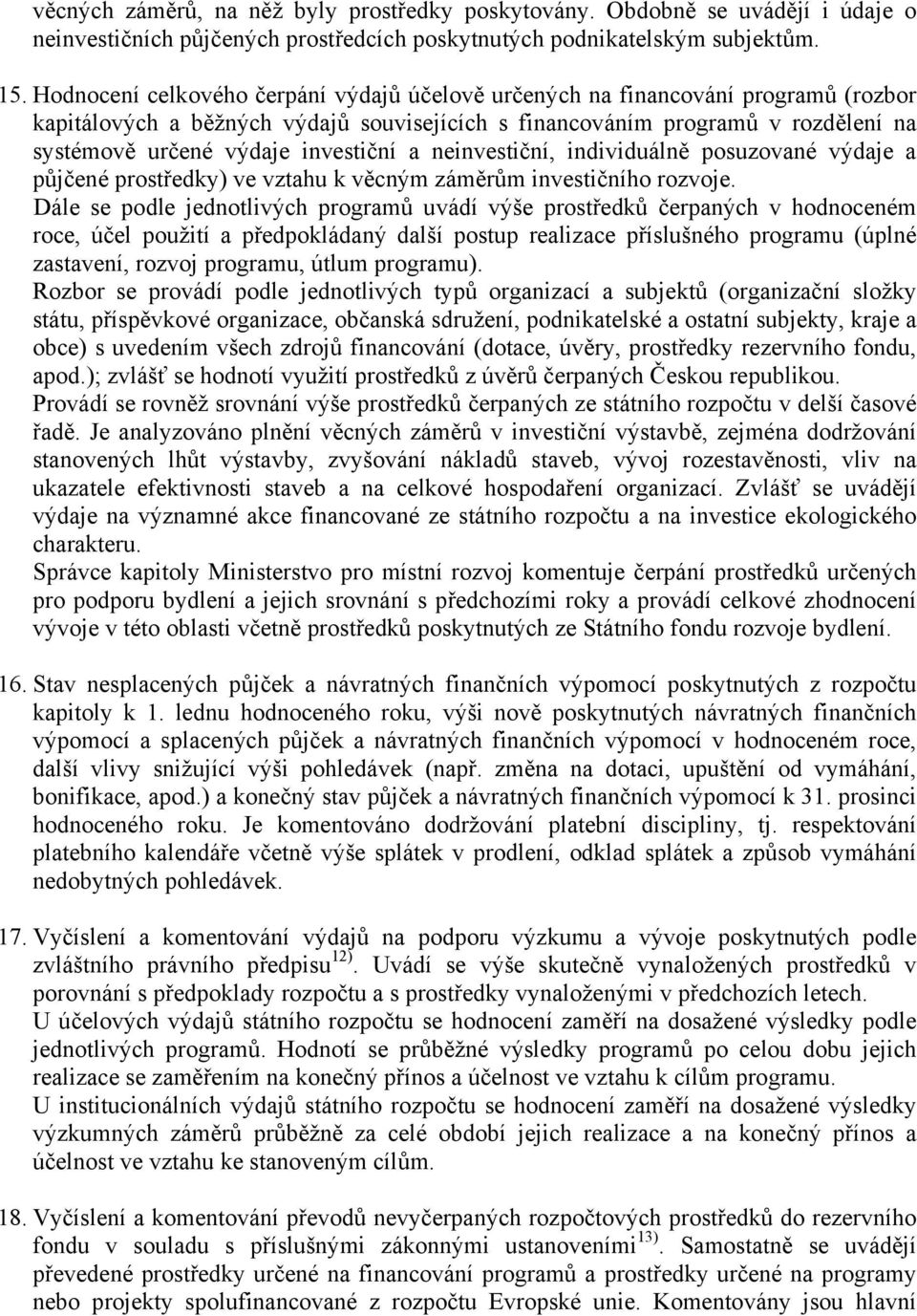 investiční a neinvestiční, individuálně posuzované výdaje a půjčené prostředky) ve vztahu k věcným záměrům investičního rozvoje.