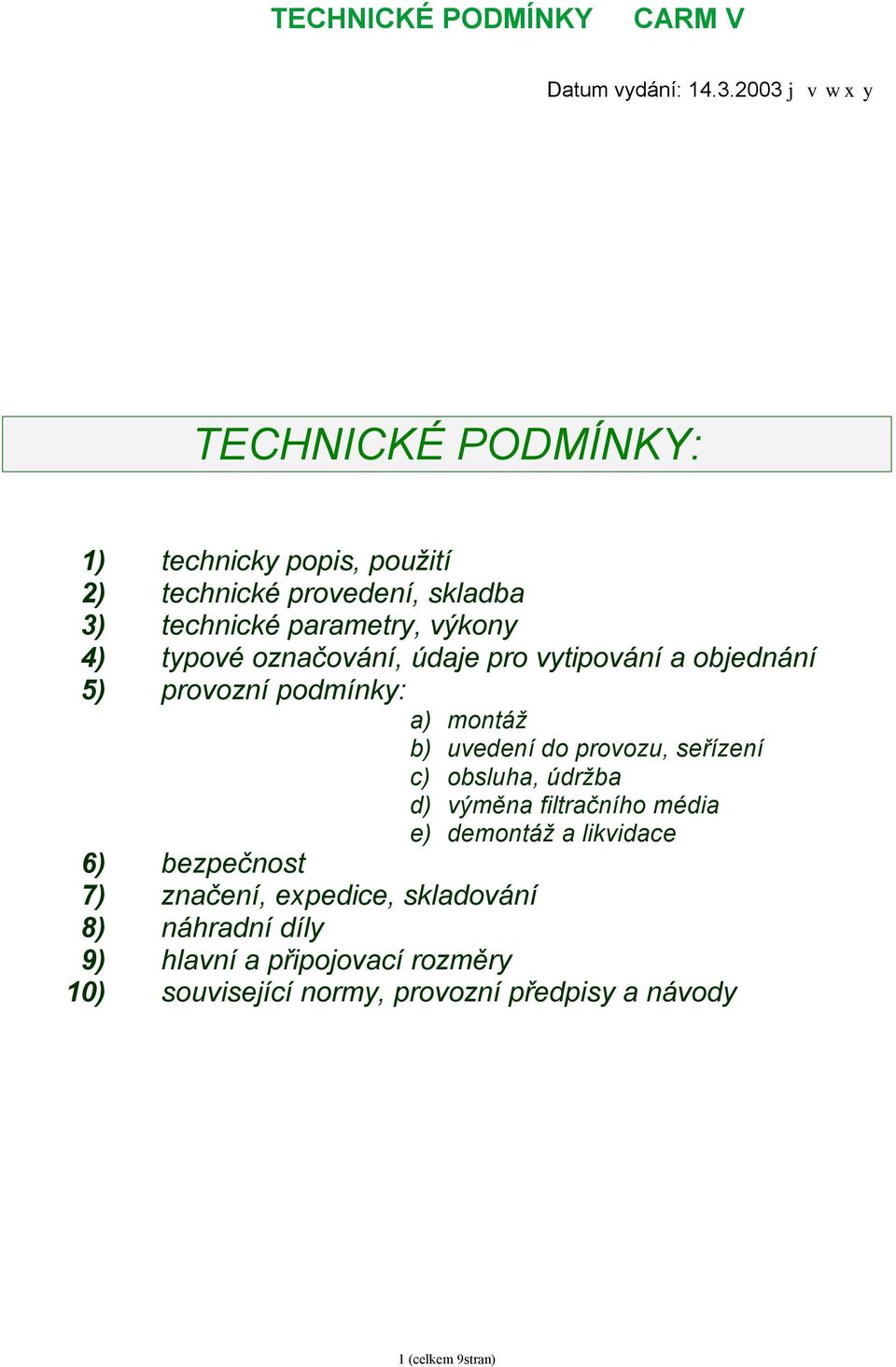 4) typové označování, údaje pro vytipování a objednání 5) provozní podmínky: a) montáž b) uvedení do provozu, seřízení c)