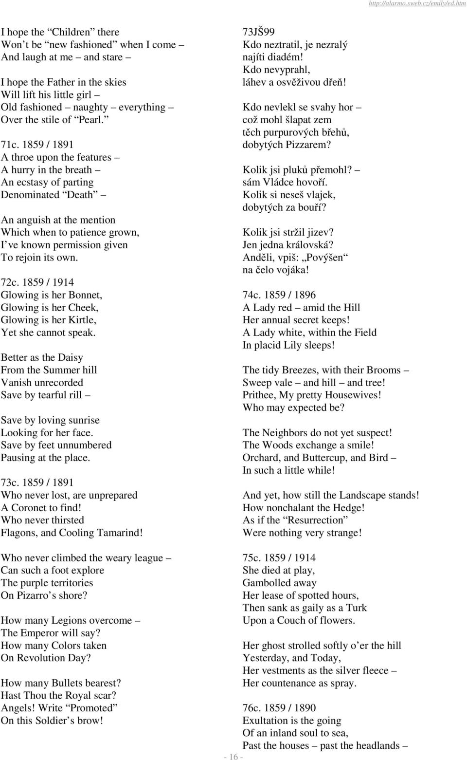 1859 / 1891 A throe upon the features A hurry in the breath An ecstasy of parting Denominated Death An anguish at the mention Which when to patience grown, I ve known permission given To rejoin its